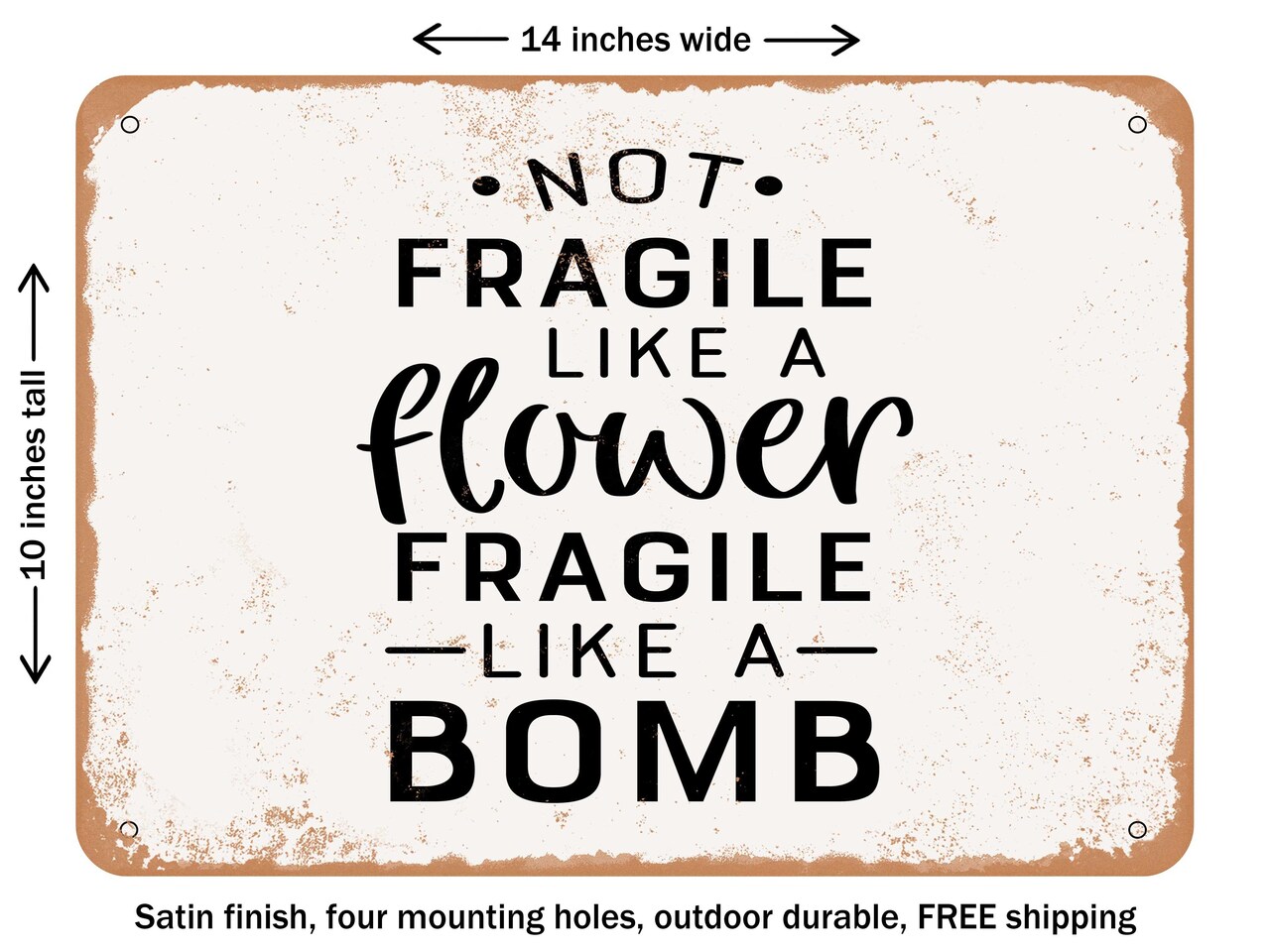 DECORATIVE METAL SIGN - Not Fragile Like a Flower Fragile Like a Bomb - Vintage Rusty Look